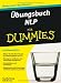 Übungsbuch Neuro-linguistisches Programmieren für Dummies: Auf einen Blick: Milton-Modell, NLP-Werkzeugkiste und Co. / Übungen zu einfachen und ... hinterfragen und Kommunikation gestalten