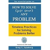 How to solve just about any problem: Timeless practices for solving problems better