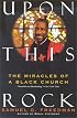 Upon This Rock : The Miracles of a Black Church