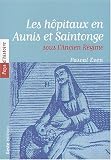 Les h�pitaux en Aunis et Saintonge sous l'Ancien R�gime