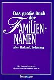 Das gro�e Buch der Familiennamen. Alter - Herkunft - Bedeutung