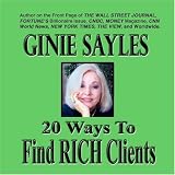 20 WAYS TO FIND RICH CLIENTS by GINIE SAYLES [CD on Demand]