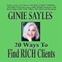 20 WAYS TO FIND RICH CLIENTS by GINIE SAYLES