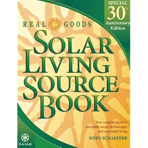 Real Goods Solar Living Source Book--Special 30th Anniversary Edition: Your Complete Guide to Renewable Energy Technologies and Sustainable Living (Real Goods Solar Living Sourcebook)