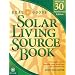 Real Goods Solar Living Source Book--Special 30th Anniversary Edition: Your Complete Guide to Renewable Energy Technologies and Sustainable Living