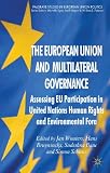 The European Union and multilateral governance : assessing EU participation in United Nations human rights and environmental fora