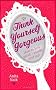 Think Yourself Gorgeous: How to feel good - inside and out: A Smart Girl's Guide to Feeling Good - Inside and Out