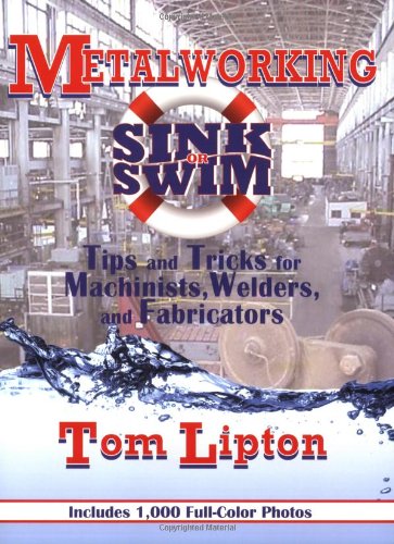 Textbook - Metalworking Sink or Swim: Tips and Tricks for Machinists, Welders and Fabricators