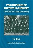 Two centuries of Baptists in Guernsey : the story of an island community