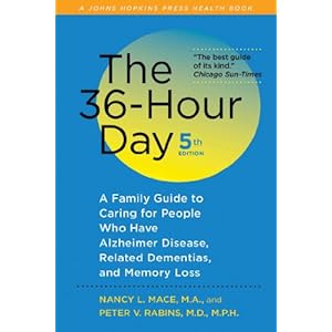 The 36-Hour Day, 5th edition: A Family Guide to Caring for People Who Have Alzheimer Disease, Related Dementias, and Memory Loss (A Johns Hopkins Pres