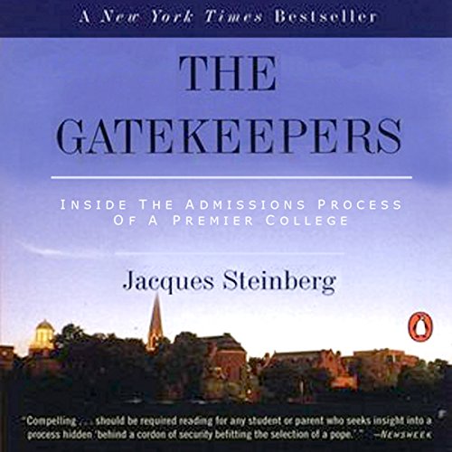 The Gatekeepers: Inside the Admissions Process of a Premier College, by Jacques Steinberg