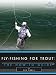 Fly-Fishing for Trout: The How-To Guide