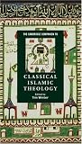 The Cambridge Companion to Classical Islamic Theology