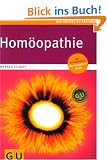 Hom�opathie. Selbstbehandlung. Zuverl�ssige Mittelwahl. Hilfe im Notfall