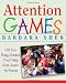 Attention Games: 101 Fun, Easy Games That Help Kids Learn To Focus Attention Games: 101 Fun, Easy Games That Help Kids Learn To Focus