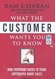 What the Customer Wants You to Know: How Everybody Needs to Think Differently About Sales