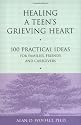 Healing a Teen's Grieving Heart: 100 Practical Ideas for Families, Friends and Caregivers (Healing Your Grieving Heart)