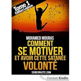 Comment Se Motiver et Avoir Cette Satan�e Volont� Tome 1 Edition Logique