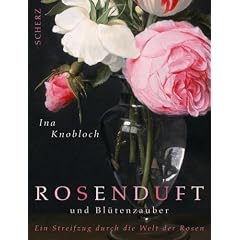 Rosenduft und Bl�tenzauber: Ein Streifzug durch die Welt der Rosen