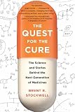 The Quest for the Cure: The Science and Stories Behind the Next Generation of Medicines