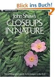 John Shaw's Closeups in Nature (Practical Photography Books)