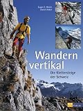  : Wandern vertikal: Die Klettersteige der Schweiz