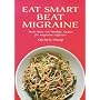 Eat Smart Beat Migraine: More Than 100 Healthy Recipes for Migraine Sufferers