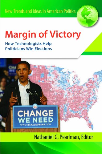 Margin of Victory: How Technologists Help Politicians Win Elections: How Technologists Help Politicians Win Elections (New Trends and Ideas in American Politics)