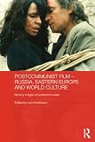 Postcommunist film : Russia, Eastern Europe and world culture : moving images of postcommunism