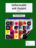 Informatik mit Delphi - Band 2: Für Unterricht und Selbststudium