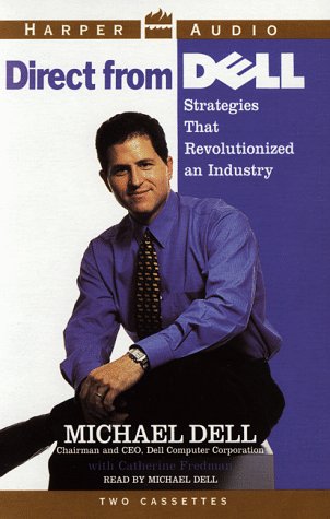 Direct From Dell: Strategies That Revolutionized an Industry