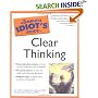 The Complete Idiot's Guide to Clear Thinking (The Complete Idiot's Guide)