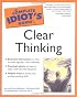 The Complete Idiot's Guide to Clear Thinking (The Complete Idiot's Guide)