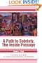 A Path to Sobriety, The Inside Passage: A Common Sense Book on Understanding Alcoholism and Addiction
