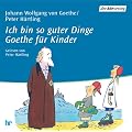 Goethe f�r Kinder: Ich bin so guter Dinge