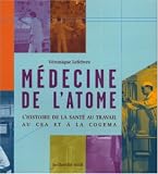Médecine de l atome : L histoire de la santé au travail au CEA et à la COGEMA