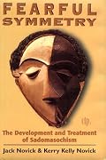 Fearful Symmetry: The Development and Treatment of Sadomasochism (Critical Issues in Psychoanalysis)
