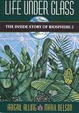 Life Under Glass: The Inside Story of Biosphere 2