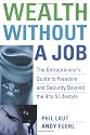 Wealth Without a Job: The Entrepreneur's Guide to Freedom and Security Beyond the 9 to 5 Lifestyle