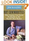 Hot Commodities : How Anyone Can Invest Profitably in the World's Best Market