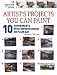 Artist's Projects You Can Paint: 10 Experiments With Impressionism En Plein Air (Artist's Projects You Can Paint)