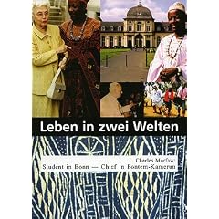 Leben in zwei Welten: Charles Morfaw: Student in Bonn - Chief in Fontem - Kamerun