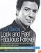 Look and Feel Fabulous Forever: The World's Best Supplements, Anti-Aging Techniques, and High-Tech