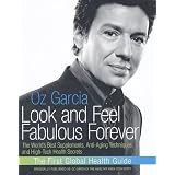 Look and Feel Fabulous Forever: The World's Best Supplements, Anti-Aging Techniques, and High-Tech