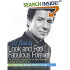 Click here to buy Look and Feel Fabulous Forever: The World's Best Supplements, Anti-Aging Techniques, and High-Tech by  Oz Garcia and Sharyn Kolberg.