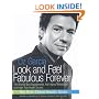 Look and Feel Fabulous Forever: The World's Best Supplements, Anti-Aging Techniques, and High-Tech
