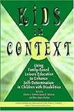 Kids in Context: Using a Family-Based Leisure Education to Enhance Self-Determination in Children With Disabilities (Understanding Education and Policy)-