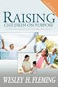 Raising Children on Purpose: Helping Your Children Find Their god-given calling