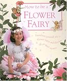 How To Be a Flower Fairy (Flower Fairies)