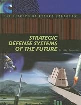 Strategic Defense Systems of the Future (The Library of Future Weaponry)